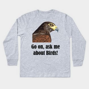 Go on, ask me about birds! Kids Long Sleeve T-Shirt
